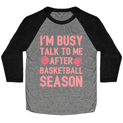 I'm Busy Talk To Me After Basketball Season Baseball Tee