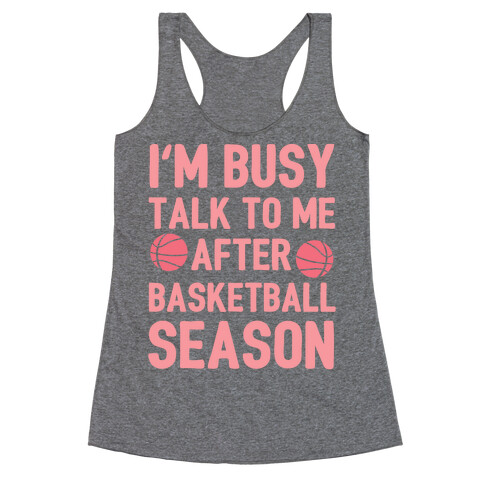 I'm Busy Talk To Me After Basketball Season Racerback Tank Top