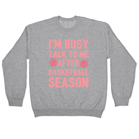 I'm Busy Talk To Me After Basketball Season Pullover