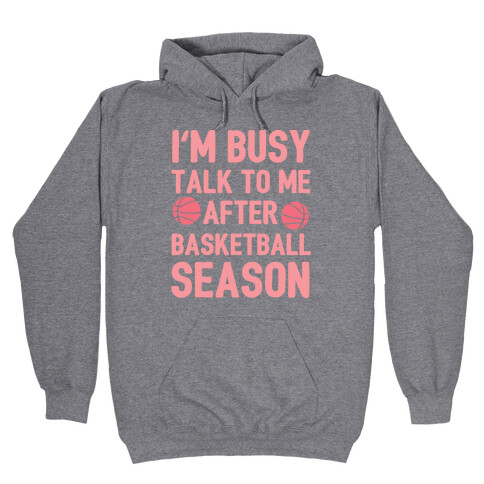 I'm Busy Talk To Me After Basketball Season Hooded Sweatshirt