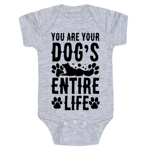 You Are Your Dog's Entire Life. Baby One-Piece