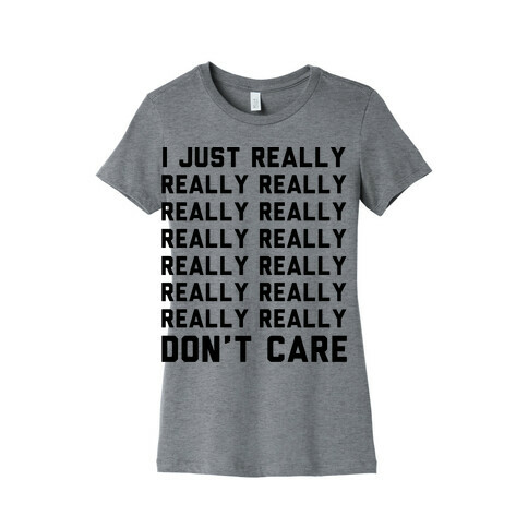 I Just Really Really Don't Care Womens T-Shirt