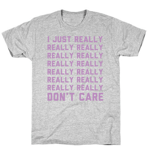 I Just Really Really Don't Care T-Shirt