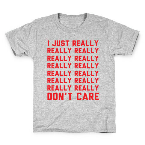 I Just Really Really Don't Care Kids T-Shirt