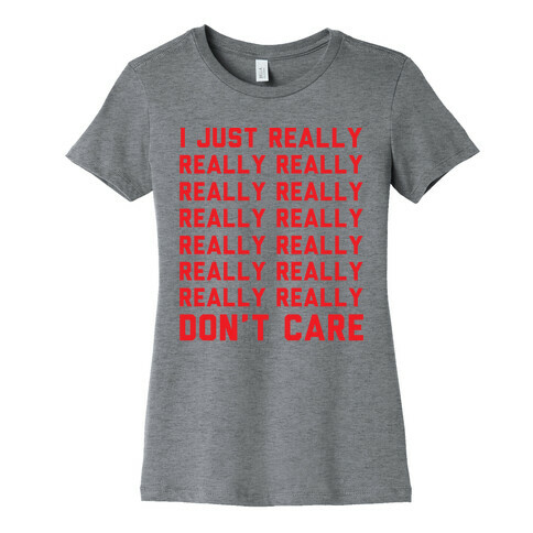 I Just Really Really Don't Care Womens T-Shirt