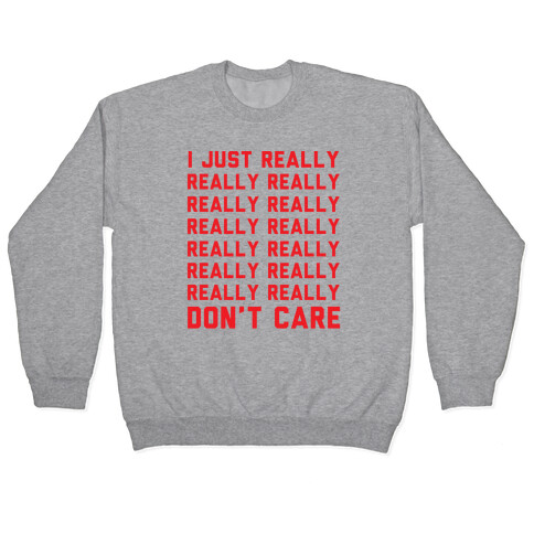 I Just Really Really Don't Care Pullover