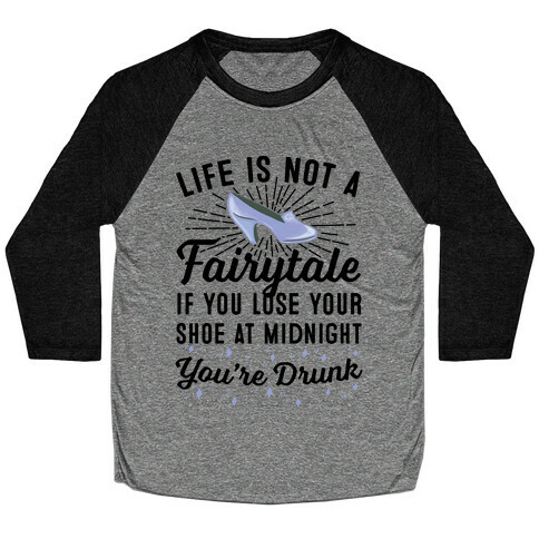 Life Is Not A Fairytale Baseball Tee