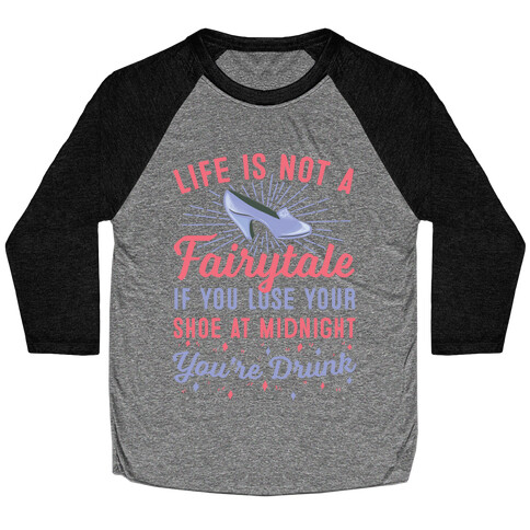 Life Is Not A Fairytale Baseball Tee