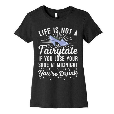 Life Is Not A Fairytale Womens T-Shirt