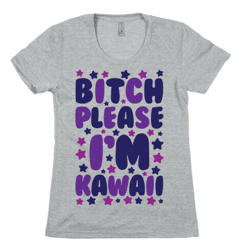 Bitch Please I'm Kawaii Womens T-Shirt