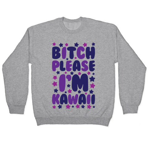 Bitch Please I'm Kawaii Pullover