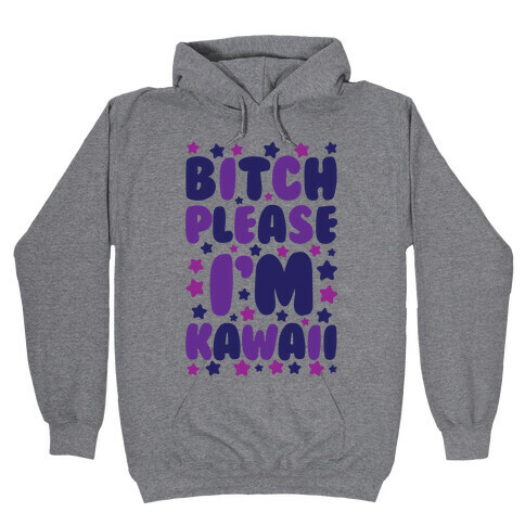 Bitch Please I'm Kawaii Hooded Sweatshirt
