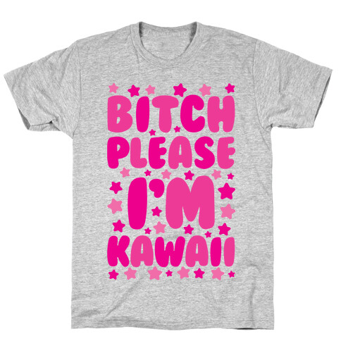 Bitch Please I'm Kawaii T-Shirt