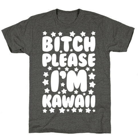 Bitch Please I'm Kawaii T-Shirt