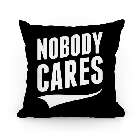 Nobody Cares Pillow