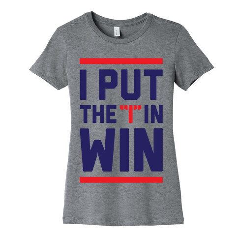 I Put The I In Win Womens T-Shirt