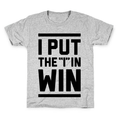 I Put The I In Win Kids T-Shirt