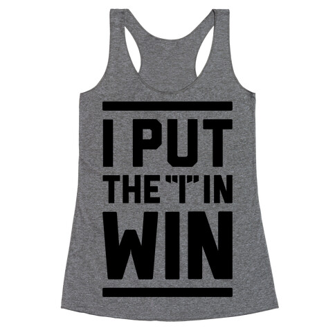 I Put The I In Win Racerback Tank Top