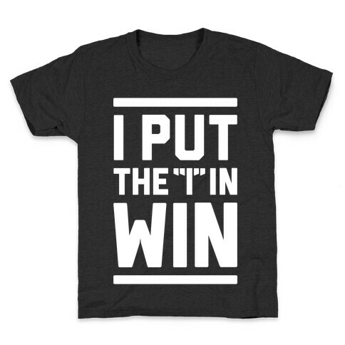 I Put The I In Win Kids T-Shirt