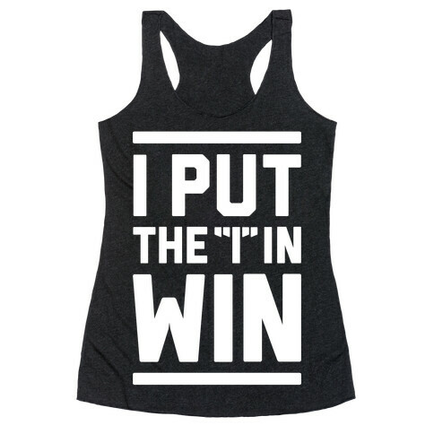 I Put The I In Win Racerback Tank Top