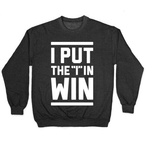 I Put The I In Win Pullover