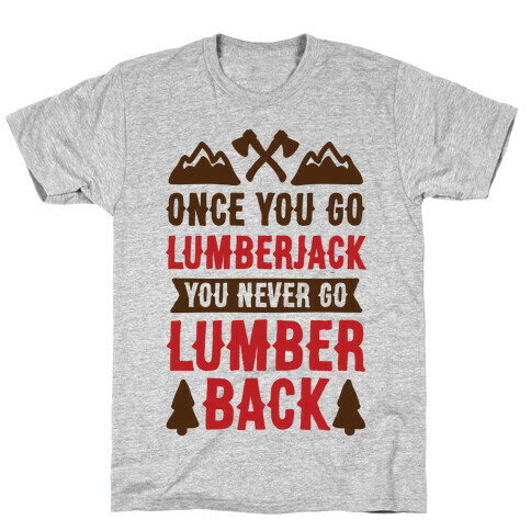 Once You Go Lumberjack You Never Go Lumberback T-Shirt
