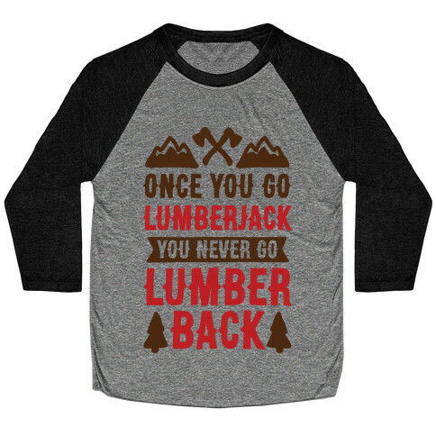 Once You Go Lumberjack You Never Go Lumberback Baseball Tee