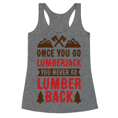 Once You Go Lumberjack You Never Go Lumberback Racerback Tank Top
