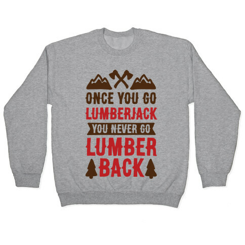 Once You Go Lumberjack You Never Go Lumberback Pullover