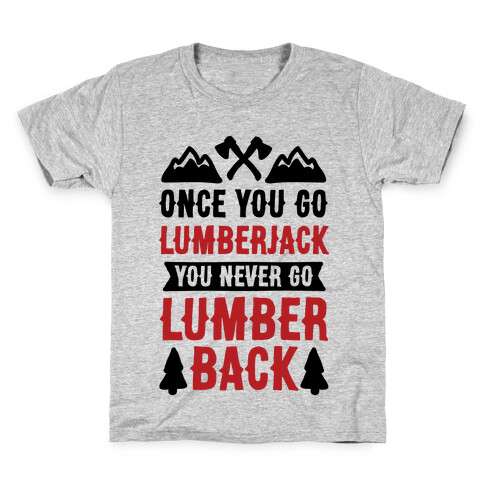Once You Go Lumberjack You Never Go Lumberback Kids T-Shirt