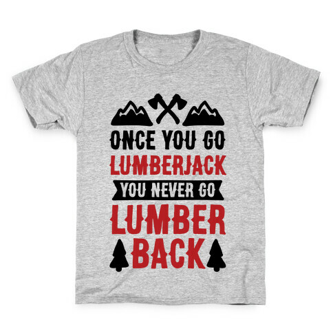 Once You Go Lumberjack You Never Go Lumberback Kids T-Shirt