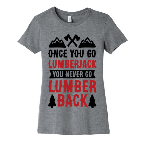 Once You Go Lumberjack You Never Go Lumberback Womens T-Shirt