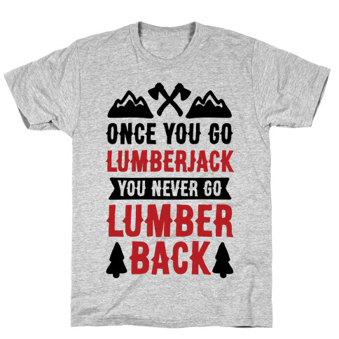 Once You Go Lumberjack You Never Go Lumberback T-Shirt