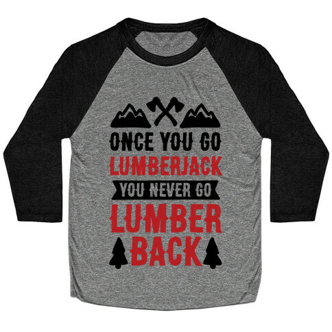 Once You Go Lumberjack You Never Go Lumberback Baseball Tee