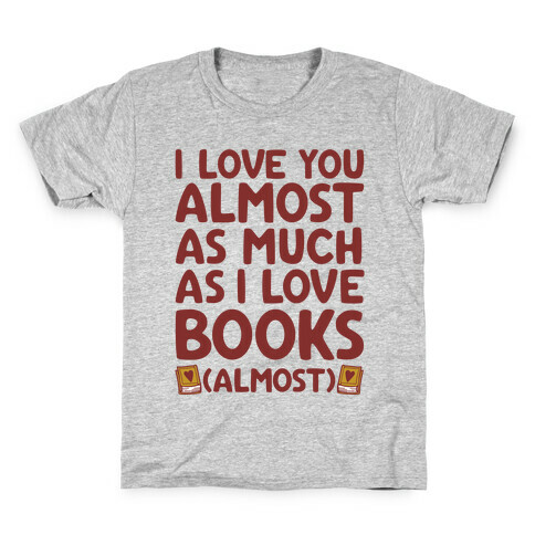 I love You Almost As Much As I Love Books (Almost) Kids T-Shirt