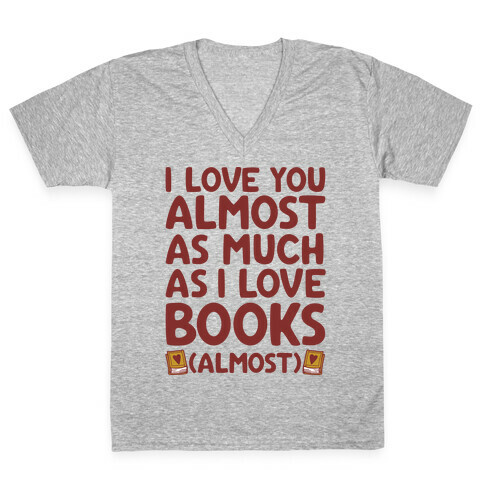 I love You Almost As Much As I Love Books (Almost) V-Neck Tee Shirt