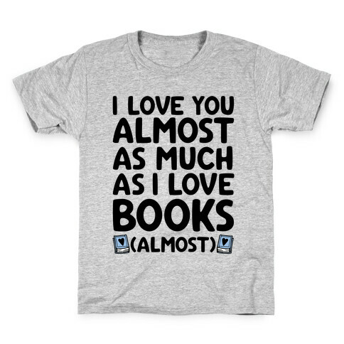 I love You Almost As Much As I Love Books (Almost) Kids T-Shirt