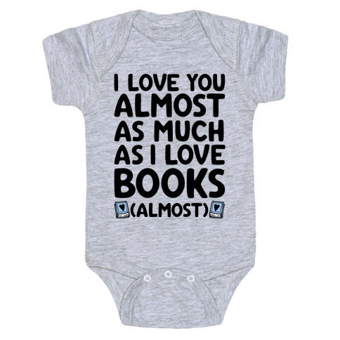 I love You Almost As Much As I Love Books (Almost) Baby One-Piece