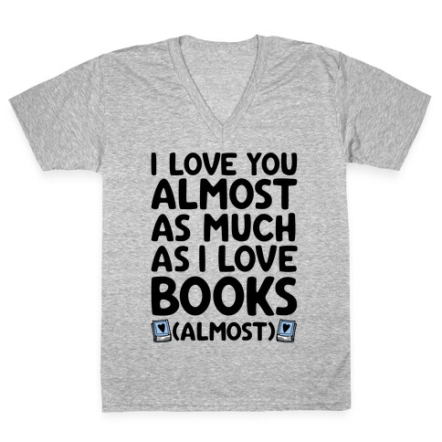 I love You Almost As Much As I Love Books (Almost) V-Neck Tee Shirt