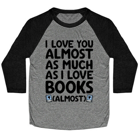 I love You Almost As Much As I Love Books (Almost) Baseball Tee