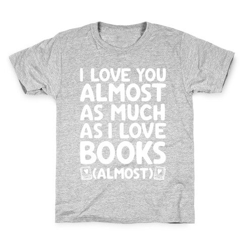 I love You Almost As Much As I Love Books (Almost) Kids T-Shirt