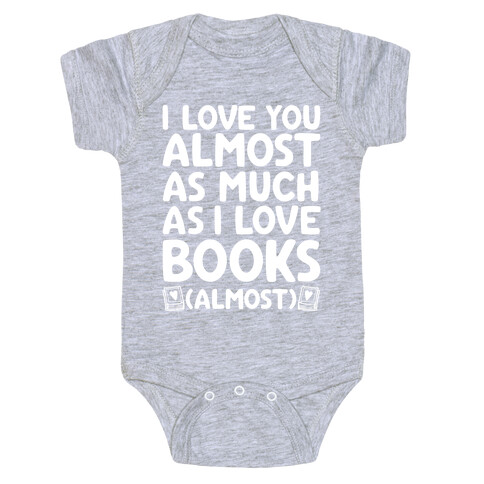 I love You Almost As Much As I Love Books (Almost) Baby One-Piece