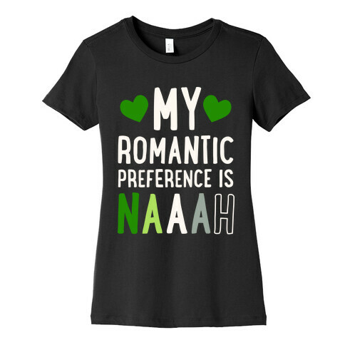 My Romantic Preference Is Naaah Womens T-Shirt