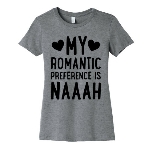 My Romantic Preference Is Naaah Womens T-Shirt