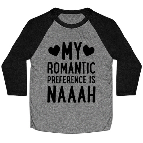 My Romantic Preference Is Naaah Baseball Tee