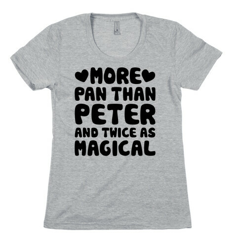 More Pan Than Peter And Twice As Magical Womens T-Shirt