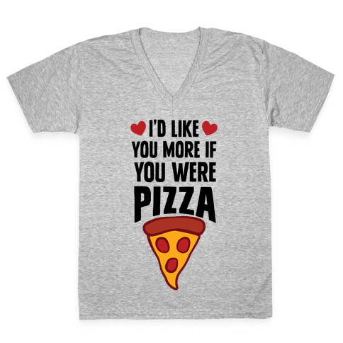 I'd Like You More If You Were Pizza V-Neck Tee Shirt