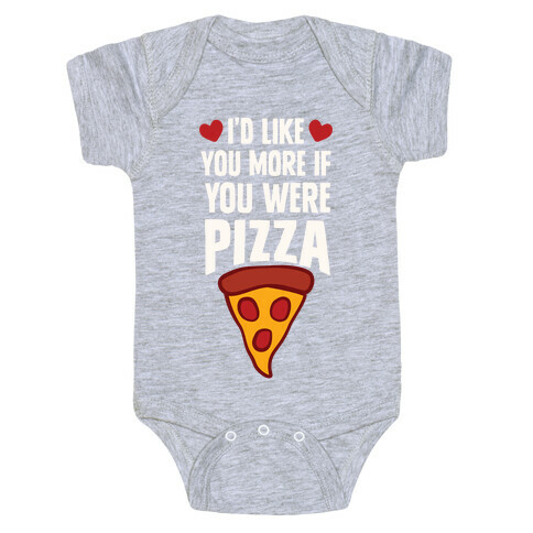 I'd Like You More If You Were Pizza Baby One-Piece