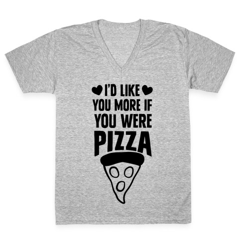 I'd Like You More If You Were Pizza V-Neck Tee Shirt