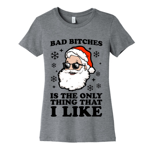 Bad Bitches is the Only Thing That I Like (Santa) Womens T-Shirt